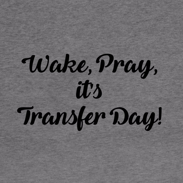 Wake Pray It's Transfer Day by Cutepitas